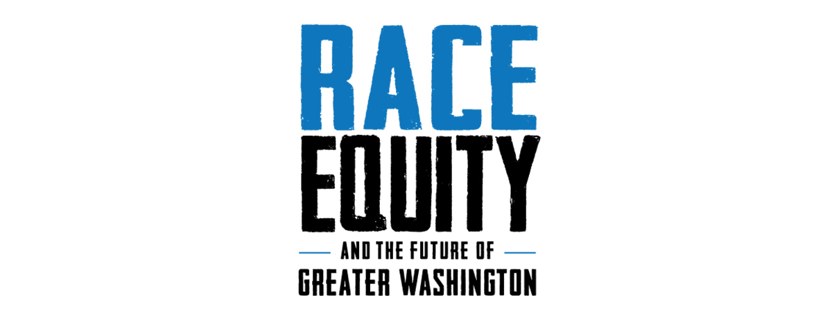 Race, Equity and the Future of Greater Washington - Pre-Summit Initiative